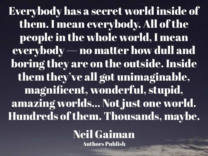 Neil Gaiman secret world inside you  of magnificentness